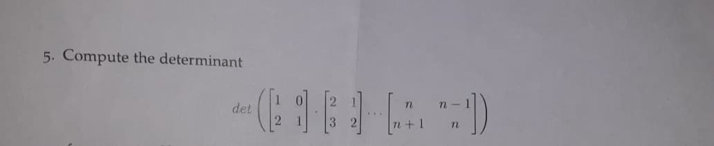 5. Compute the determinant
n
det (1)
n+l n