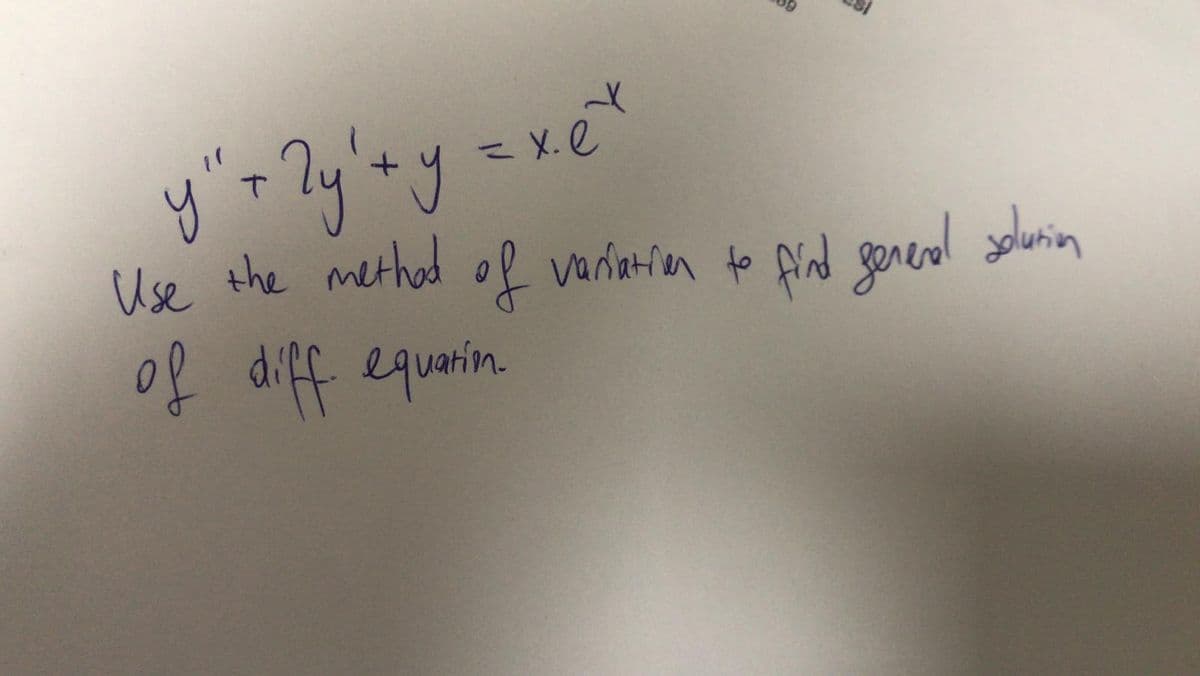 X.e
Use the methad off variaten to Aind genead solurin
f diff equarin.
