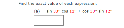 Find the exact value of each expression.
(a) sin 33° cos 12° + cos 33° sin 12°