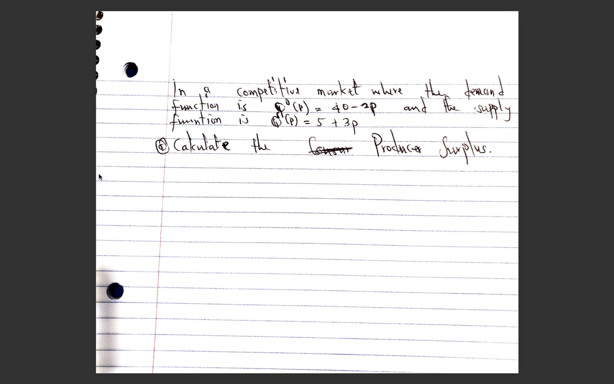 Cempeti Fiua monket whure then domacind
Function is
(P) = 40-2p
and Ahe aepply
fmntion š
e Cakulate the
=5+
