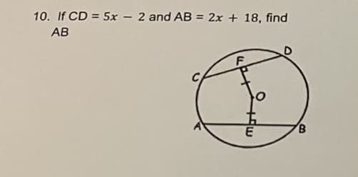 10. If CD = 5x – 2 and AB = 2x + 18, find
%3D
AB
F
五
