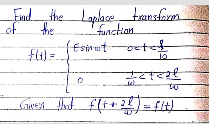 Endthe Laplace transform
of
the
function
fEsimwt
octef
flt)3D
10
to
Gwen thad f(t+?)=flt)
