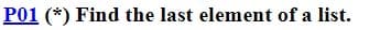 P01 (*) Find the last element of a list.