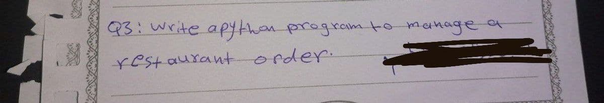 Q3: write apython program to manage a
restaurant order.