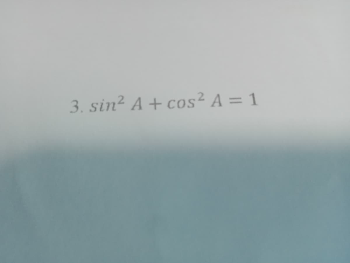 3. sin² A+ cos² A = 1