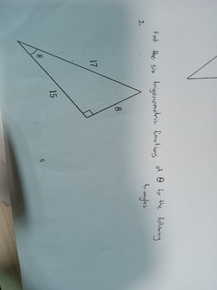 Find the six frigonometric functions of for the following
2.
triangles.
8
17
0
15
5