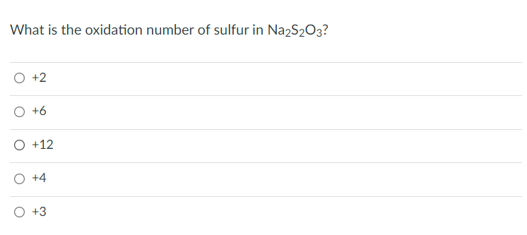 What is the oxidation number of sulfur in Na2S2O3?
O +2
O +6
O +12
O +4
O +3