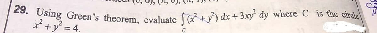 sng Green's theorem. evaluate (+v) dx + 3xy dy where C is the circle
x +y = 4.
C
