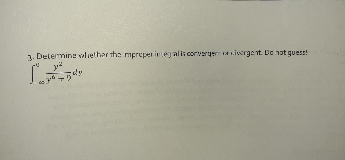 3. Determine whether the improper integral is convergent or divergent. Do not guess!
y?
