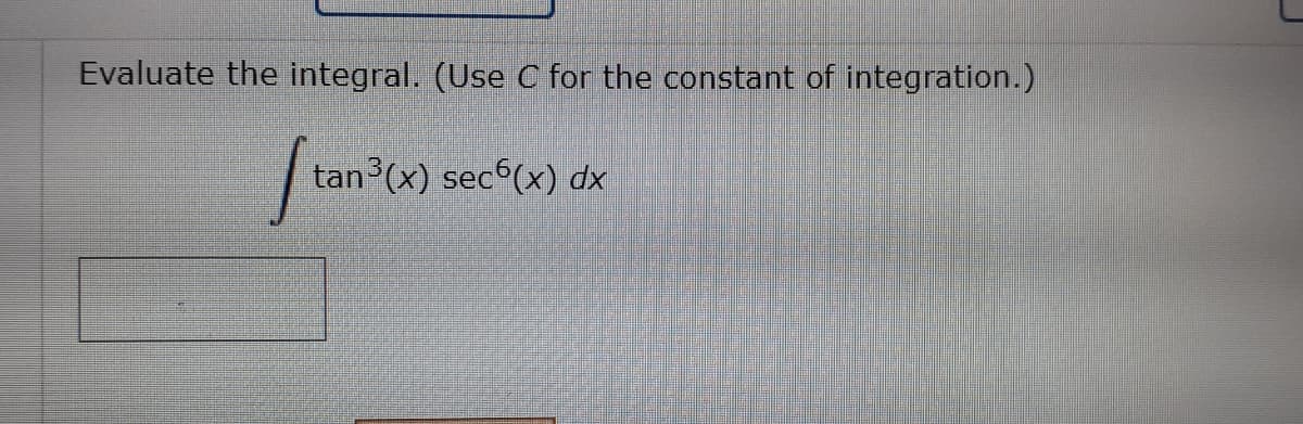 Evaluate the integral. (Use C for the constant of integration.)
tan (x) sec (x) dx
