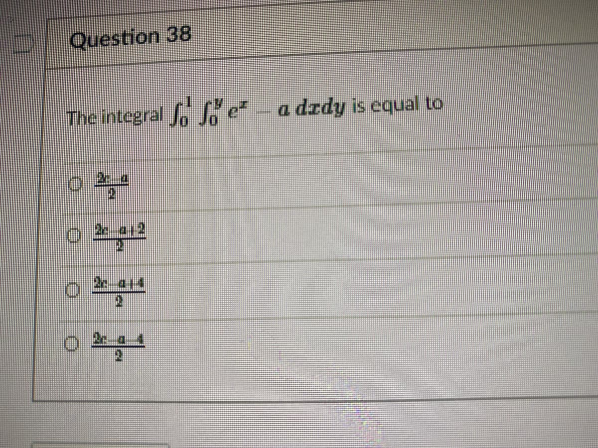 Question 38
The integral o e²
a dzdy is equal to
2e a14
गर रहत
