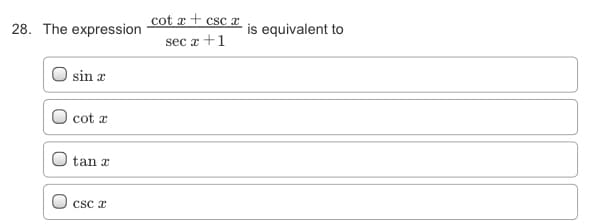 cot a + csc x
28. The expression
is equivalent to
sec r +1
sin a
cot x
O tan x
