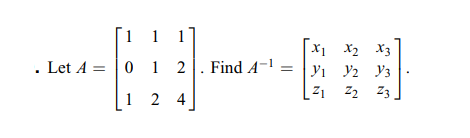 [ 1
1
X2 X3
Let A = |0 1 2|. Find A-1
Yi y2 y3
21 22 Z3
1 2
4
