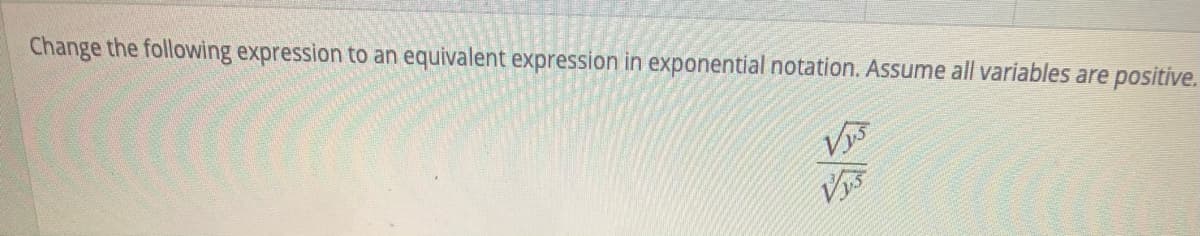 Change the following expression to an equivalent expression in exponential notation. Assume all variables are positive.
