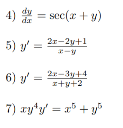 4) = sec(x + y)
dy
2x-2y+1
5) y' =
x-y
6) y' = 2x-3y+4
x+y+2
7) xyty' = x³ + y5
