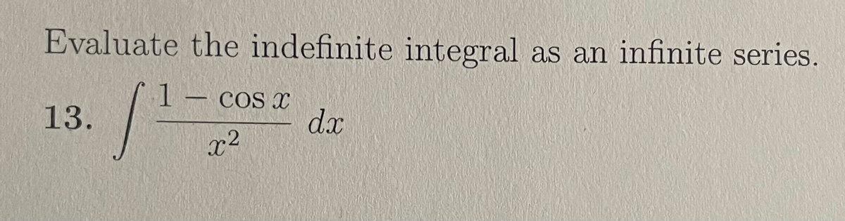 Evaluate the indefinite integral
as an infinite series.
1 cos x
dx
13.
x2
