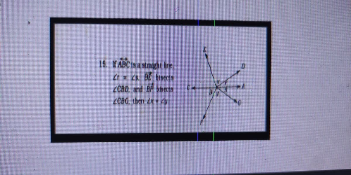 15. YABCIS a straght Ine.
ZCBD and B bisects
/CBG. then *
