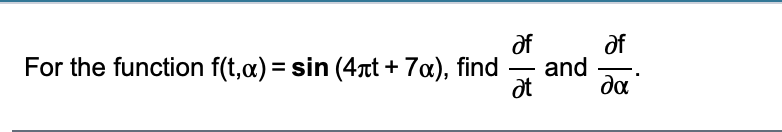 of
of
and
da
For the function f(t,a) = sin (4nt + 7a), find
-
at
