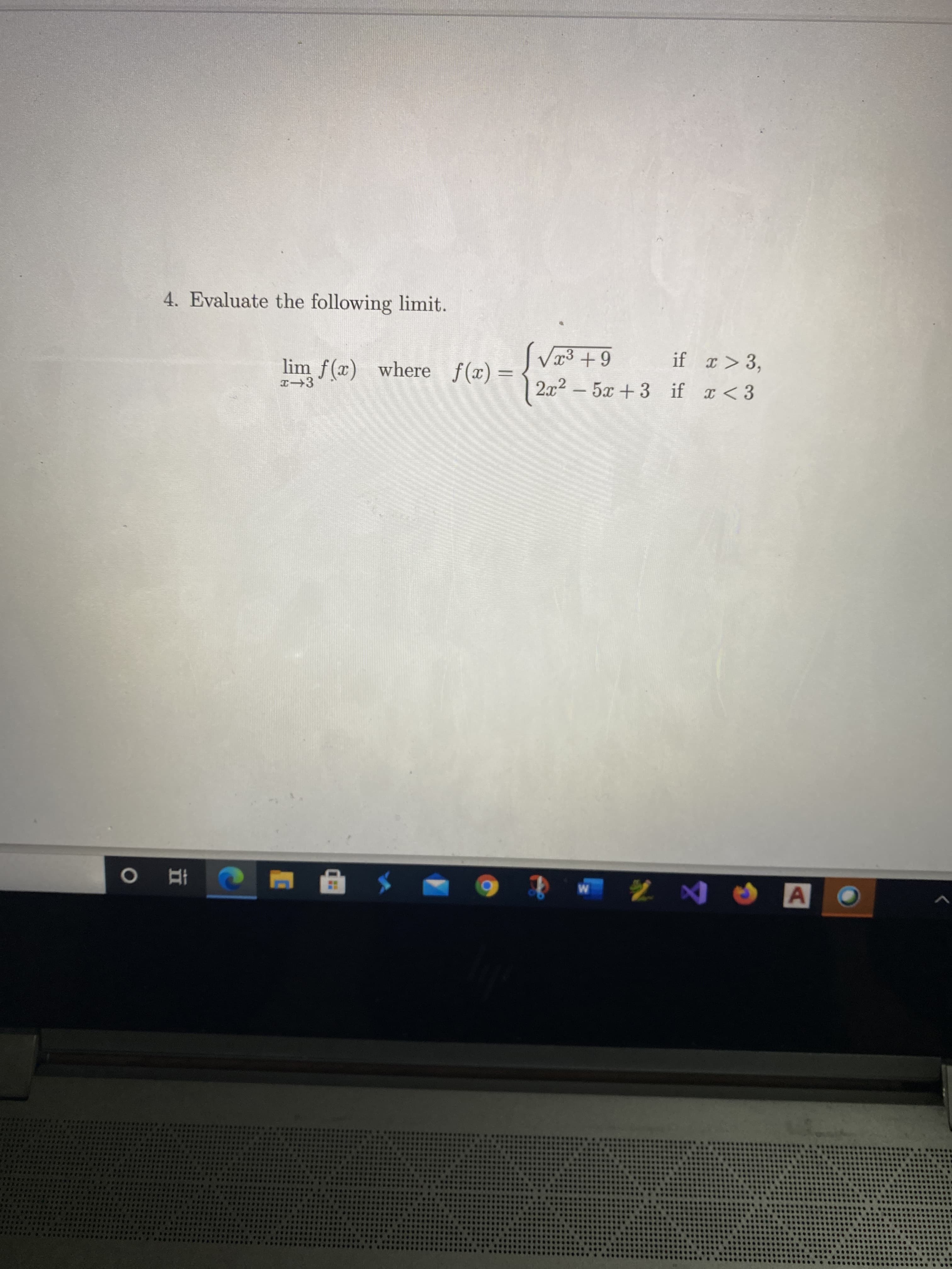 4. Evaluate the following limit.
Vr3 +9
2x2 -5x +3 if x<3
lim f(x) where f(x) =
I-3
if x> 3,
