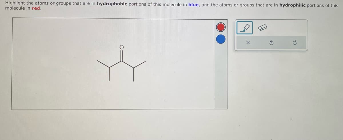 Highlight the atoms or groups that are in hydrophobic portions of this molecule in blue, and the atoms or groups that are in hydrophilic portions of this
molecule in red.