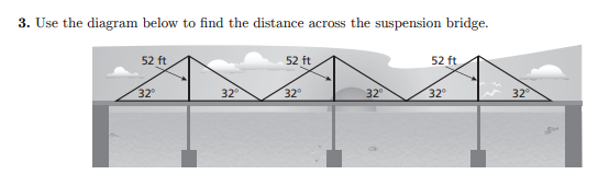 3. Use the diagram below to find the distance across the suspension bridge.
52 ft
52 ft
52 ft
32
32
32
32
32
32
