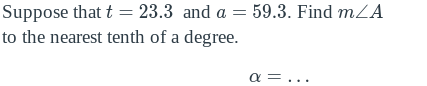 Suppose that t = 23.3 and a = 59.3. Find mLA
to the nearest tenth of a degree.
a =...
