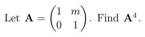 m
Find A4.
1
Let A
