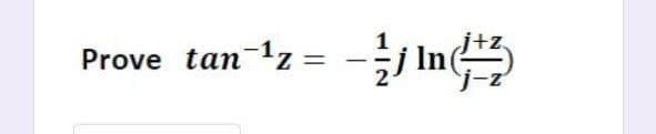 Prove tan-1z =
= Z,
