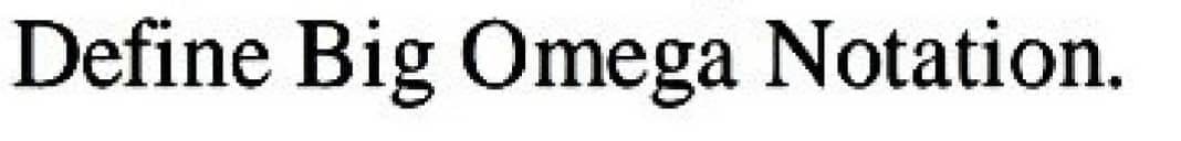 Define Big Omega Notation.