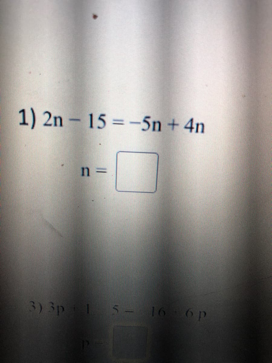 1) 2n
15 = -5n + 4n
3) 3p
5- 16 6 p
