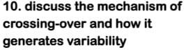 10. discuss the mechanism of
crossing-over and how it
generates variability
