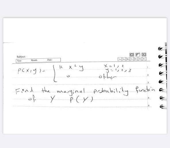 Subject:
Year:
Month
к хчу
poxy)
X = 1, 2
y = 1,²,3
other
Find the marginal probability function
of
Y
P (Y)
Date: