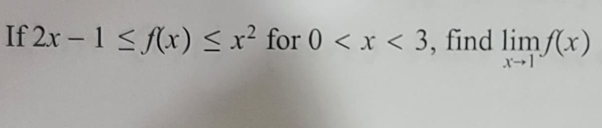 If 2x – 1 <(x) sx² for 0 < x < 3, find lim f(x)
