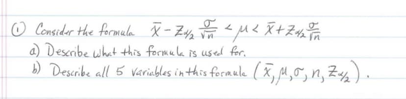 ☺ Consider the formula x- Zug
a) Describe what this formula is used for.
b) Describe all 5 Varinables in this fecmule (x, M,o, n, Zy).
m M? Ãt Zus a
