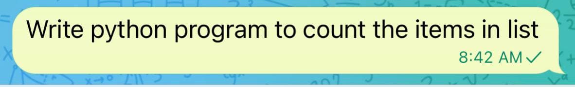 Write python program to count the items in list
8:42 AM V
