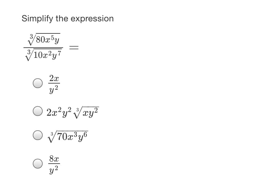 Simplify the expression
80x5y
V102?y7
3,
2x
y2
O 2x?y² Vxy²
(70x³y6
8x
y2
