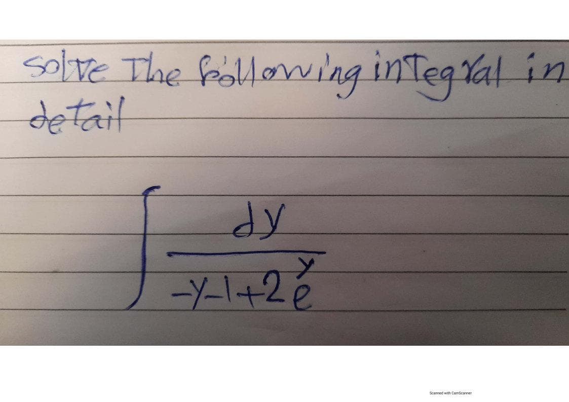 solve The following integral in
detail
dy
-X-1+2%
Scanned with CamScanner