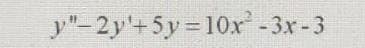 y"-2y+5y=10x²-3x-3