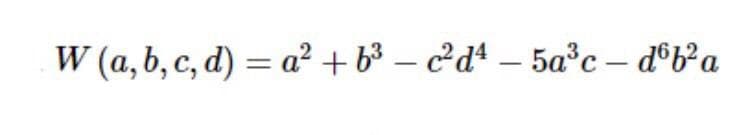 W (a, b, c, d) = a² + b³ – c²dª – 5a°c – d®b*a
