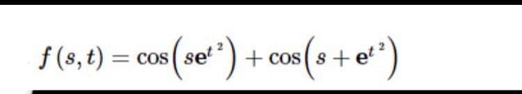 f (s,t) = cos ( set") + cos
+ co
(o+e*)
f (s, t) = cos
= Cos ( set
COS
