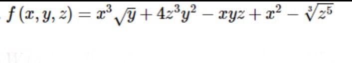 f (x, y, 2) = x³ /+4z³y² – xyz +x² – Vz5
-
-
