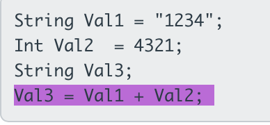 String Val1
"1234";
Int Val2
4321;
String Val3;
Val3 =
Val1 + Val2;
