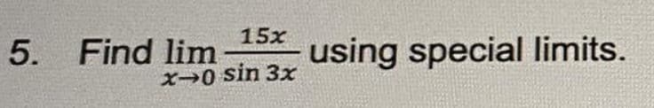 15x
5. Find lim
using special limits.
X0 sin 3x
