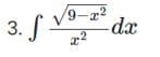 3. f
/9-x²
x²
-dx