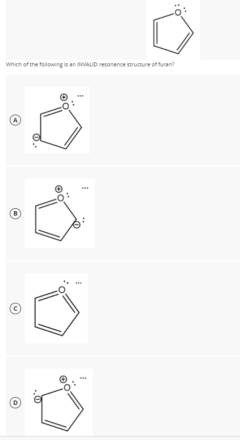 Which of the following is an INVALID resonance structure of furan?
0.
