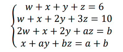 w+x+y+z=6
w + x + 2y + 3z = 10
2w + x + 2y + az = b
x + ay + bz = a + b