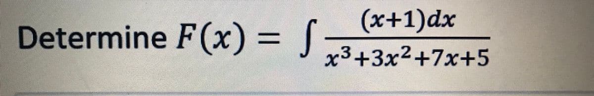 (x+1)dx
J,3+3x²+7x+5
Determine F(x) = |
