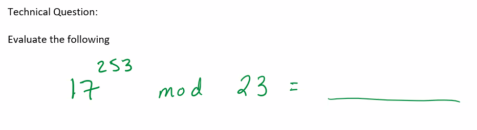 Technical Question:
Evaluate the following
253
17
mod
23
=