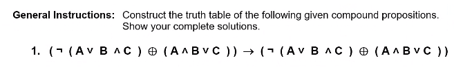 General Instructions: Construct the truth table of the following given compound propositions.
Show your complete solutions.
1. (- (AV B AC ) e (AAB vC )) → (- (A V B AC ) O (A ABVC ))
