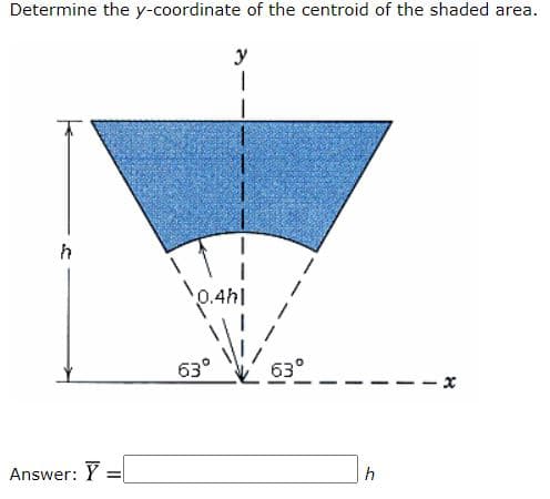 Determine the y-coordinate of the centroid of the shaded area.
y
'pani
0.4hl
63°
63°
Answer: Y =
h
